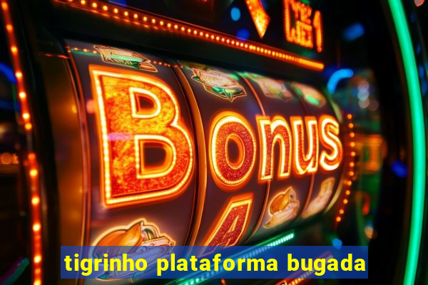 tigrinho plataforma bugada